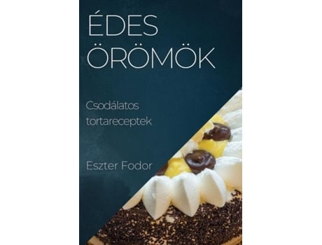 Livro Édes örömök Csodálatos tortareceptek de Eszter Fodor (Inglês)