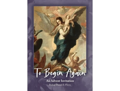 Livro To Begin Again An Advent Invitation An Advent Invitation De Daniel E Flores (inglês)