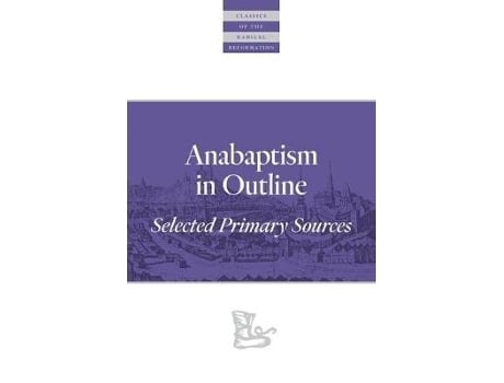 Livro anabaptism in outline de edited and translated by walter klaassen , preface by john d roth (inglês)