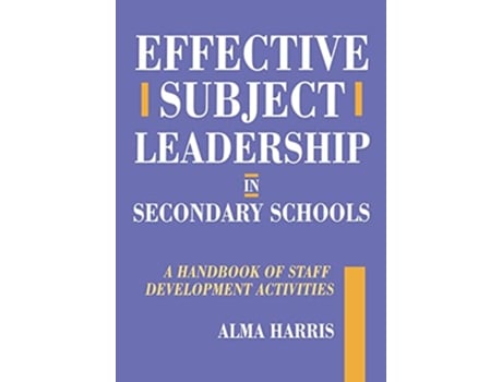 Livro Effective Subject Leadership in Secondary Schools A Handbook of Staff Development Activities de Alma Harris (Inglês)