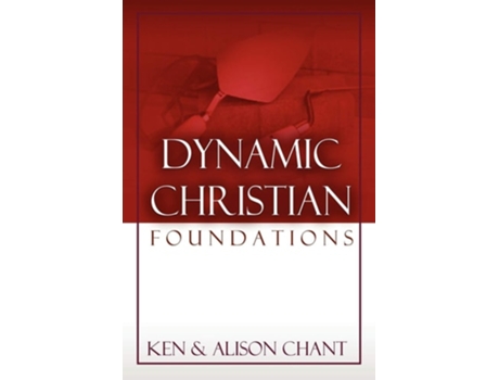 Livro Dynamic Christian Foundations De Ken Chant E Alison Chant (inglês)