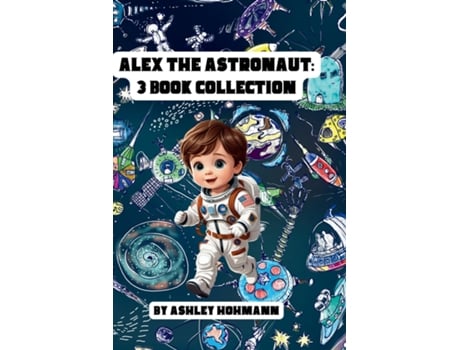 Livro Alex The Astronaut 3 In 1 Collection de Ashley Hohmann (Inglês)