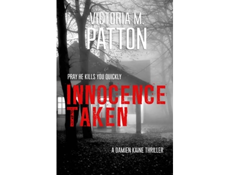 Livro Innocence Taken Pray He Kills You Quickly Damien Kaine de Victoria M Patton (Inglês)