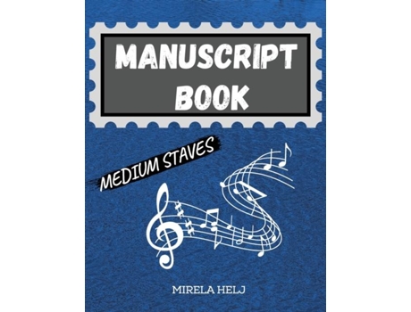 Livro Manuscript Book Medium Staves Great Music Writing Notebook Medium Staff, Blank Sheet Music Notebook! De Mirela Helj (inglês)
