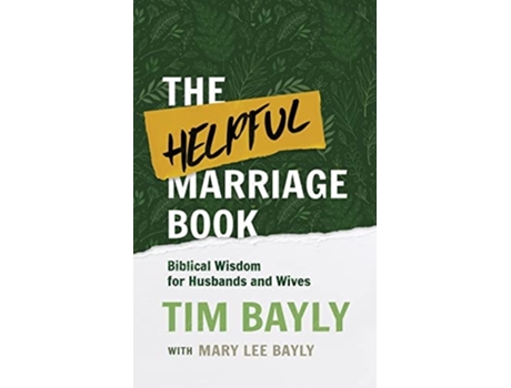 Livro The Helpful Marriage Book Biblical Wisdom for Husbands and Wives de Tim Bayly e Mary Lee Bayly (Inglês)