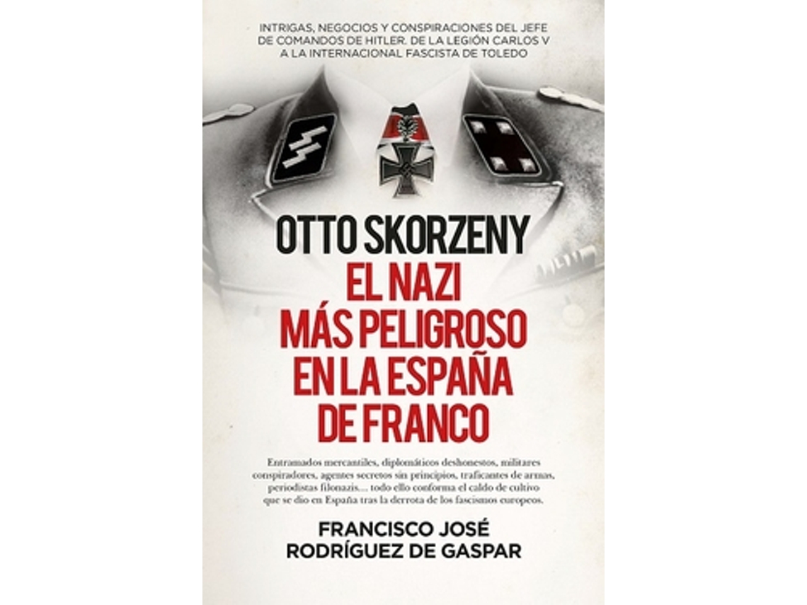 Livro Otto Skorzeny , El Nazi Más Peligroso En La España De Franco de Rodríguez De Gaspar e Francisco José