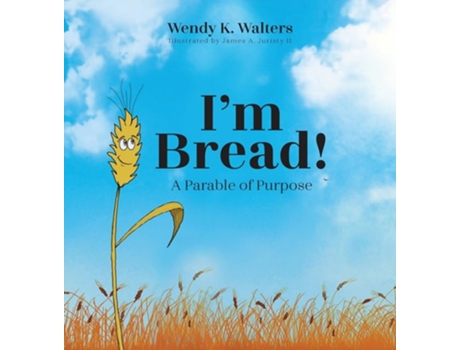 Livro Im Bread A Parable of Purpose de Wendy K Walters e James A Juristy Ii (Inglês - Capa Dura)