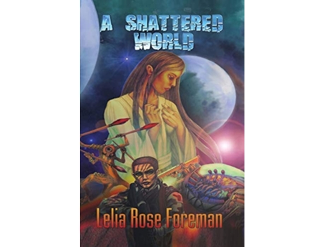 Livro A Shattered World De Lelia Rose Foreman (inglês)