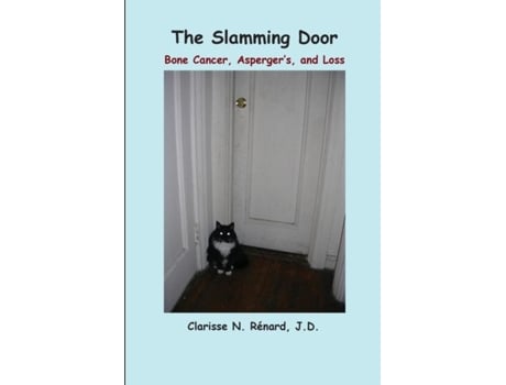 Livro The Slamming Door Bone Cancer, Aspergers, And Loss De Clarisse N Rénard (inglês)