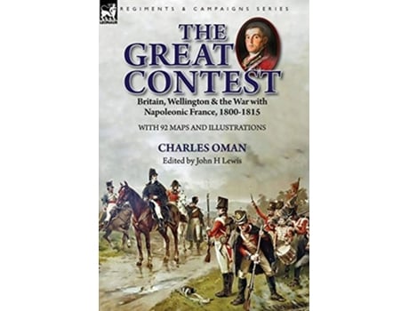 Livro The Great Contest Britain, Wellington Amp The War With Napoleonic France, 1800-1815 De Charles Oman (inglês - Capa Dura)