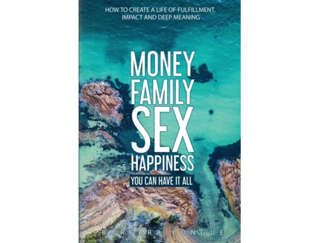 Livro Money Family Sex & Happiness: How to Create a Life of Fulfillment, Impact and Deep Meaning Barbara Longue (Inglês)