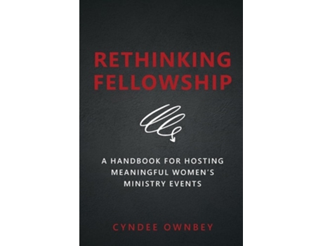 Livro Rethinking Fellowship A Handbook for Hosting Meaningful Womens Ministry Events de Cyndee Ownbey (Inglês)