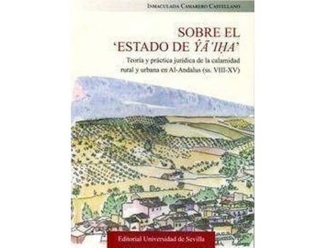 Livro Sobre el Estado de Ya'iha : teoría y práctica jurídica de la calamidad rural y urbana en Al-Andalus, ss. VIII-XV de Inmaculada Camarero Castellano (Espanhol)