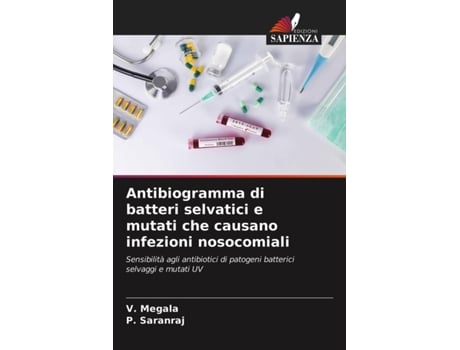 Livro Antibiogramma di batteri selvatici e mutati che causano infezioni nosocomiali Italian Edition de V Megala e P Saranraj (Italiano)
