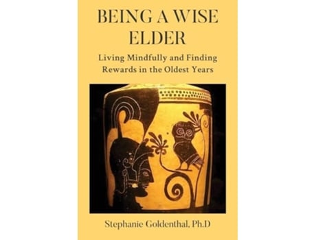 Livro Being a Wise Elder Living Mindfully and Finding Rewards in the Oldest Years de Stephanie Goldenthal (Inglês)