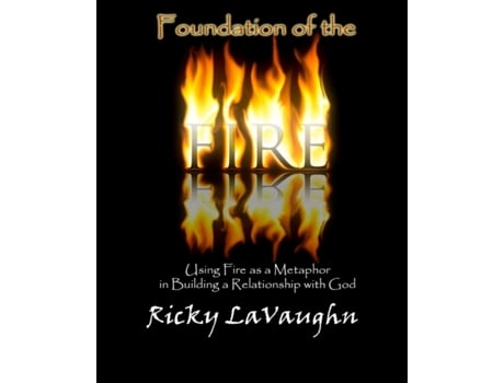 Livro Foundation of the Fire: Using Fire as a Metaphor in Building a Relationship with God Ricky LaVaughn (Inglês)
