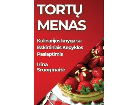 Livro Tortu Menas Kulinarijos knyga su Išskirtiniais Kepyklos Paslaptimis de Irina Sruoginaite (Inglês)