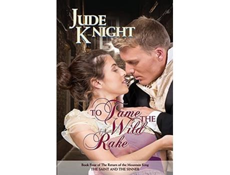 Livro To Tame the Wild Rake The Saint and the Sinner The Return of the Mountain King de Jude Knight (Inglês)