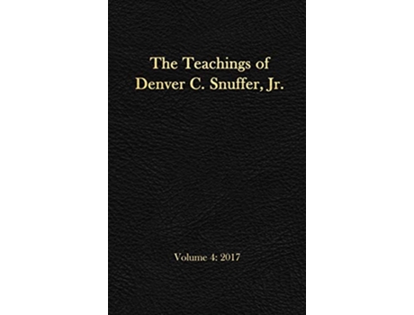 Livro The Teachings of Denver C Snuffer Jr Volume 4 2017 Readers Edition Hardback 6 x 9 in de Denver C Snuffer Jr (Inglês - Capa Dura)