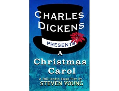 Livro Charles Dickens Presents A Christmas Carol A FullLength Stage Play de Steven Young (Inglês)