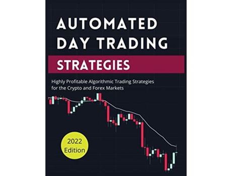 Livro Automated Day Trading Strategies Highly Profitable Algorithmic Trading Strategies for the Crypto and Forex Markets de Blake Butler (Inglês)