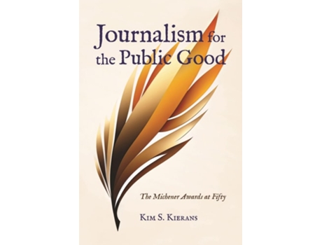 Livro Journalism for the Public Good The Michener Awards at Fifty de Kim S Kierans (Inglês)