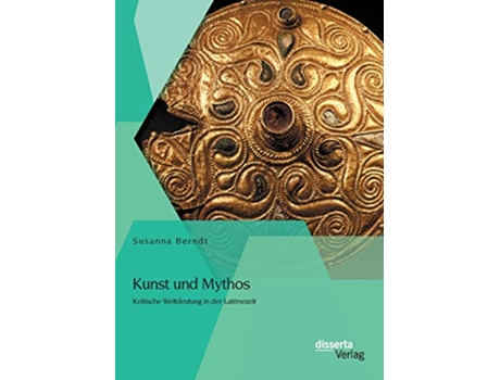 Livro Kunst und Mythos Keltische Weltdeutung in der Latènezeit German Edition de Susanna Berndt (Alemão)