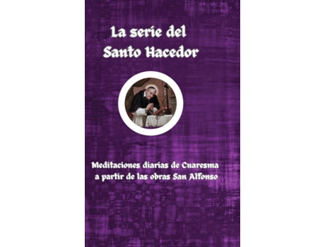 Livro La serie del Santo Hacedor Meditaciones diarias de Cuaresma a partir de las obras de Aan Alfonso de San Alfonso Liguori (Inglês)