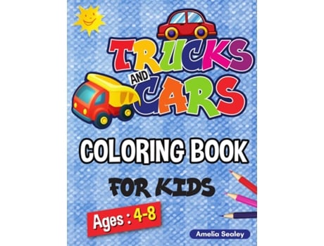 Livro Vehicle Coloring Book For Kids Car Coloring Book For Kids, Truck Coloring Book For Kids De Amelia Sealey (inglês)