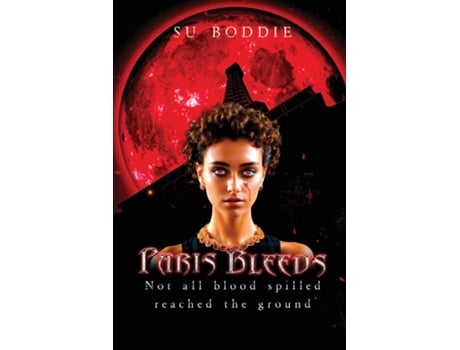 Livro Paris Bleeds Not all the blood spilled reached the ground de Su Boddie (Inglês)