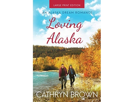 Livro Loving Alaska An Alaska Dream Romance de Cathryn Brown (Inglês)