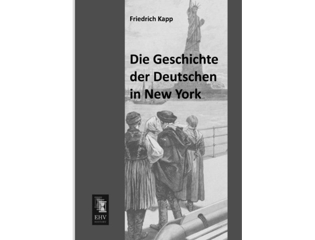 Livro Die Geschichte der Deutschen in New York German Edition de Friedrich Kapp (Alemão)