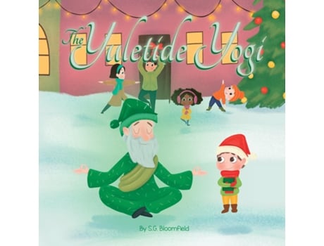 Livro The Yuletide Yogi A Heartwarming Holiday Tale of Mindfulness and Yoga - Perfect for Ages 4 to 10 de SG Bloomfield (Inglês)