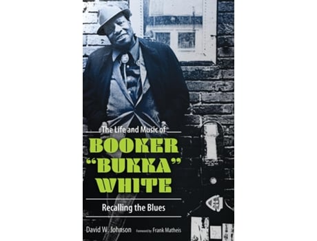Livro The Life and Music of Booker quotBukkaquot White de David W Johnson (Inglês - Capa Dura)