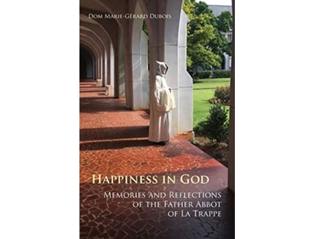 Livro Happiness in God Memories and Reflections of the Father Abbot of La Trappe Volume 58 Monastic Wisdom Series de Dom MarieGérard Dubois (Inglês)