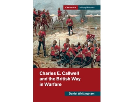 Livro charles e. callwell and the british way in warfare de daniel (university of birmingham) whittingham (inglês)