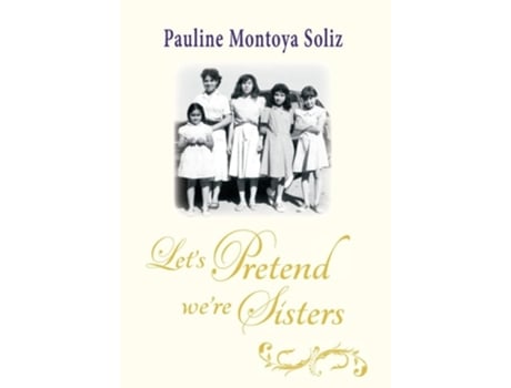 Livro Lets Pretend Were Sisters De Pauline Montoya Soliz (inglês - Capa Dura)