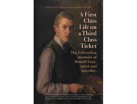 Livro A First-class Life On A Third-class Ticket The Edwardian Memoirs Of Ronald Gray, Artist And Traveller. De Ronald Gray (inglês)