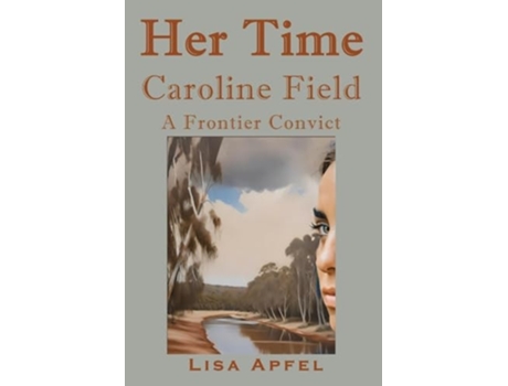 Livro Her Time, Caroline Field A Frontier Convict de Lisa Apfel (Inglês)