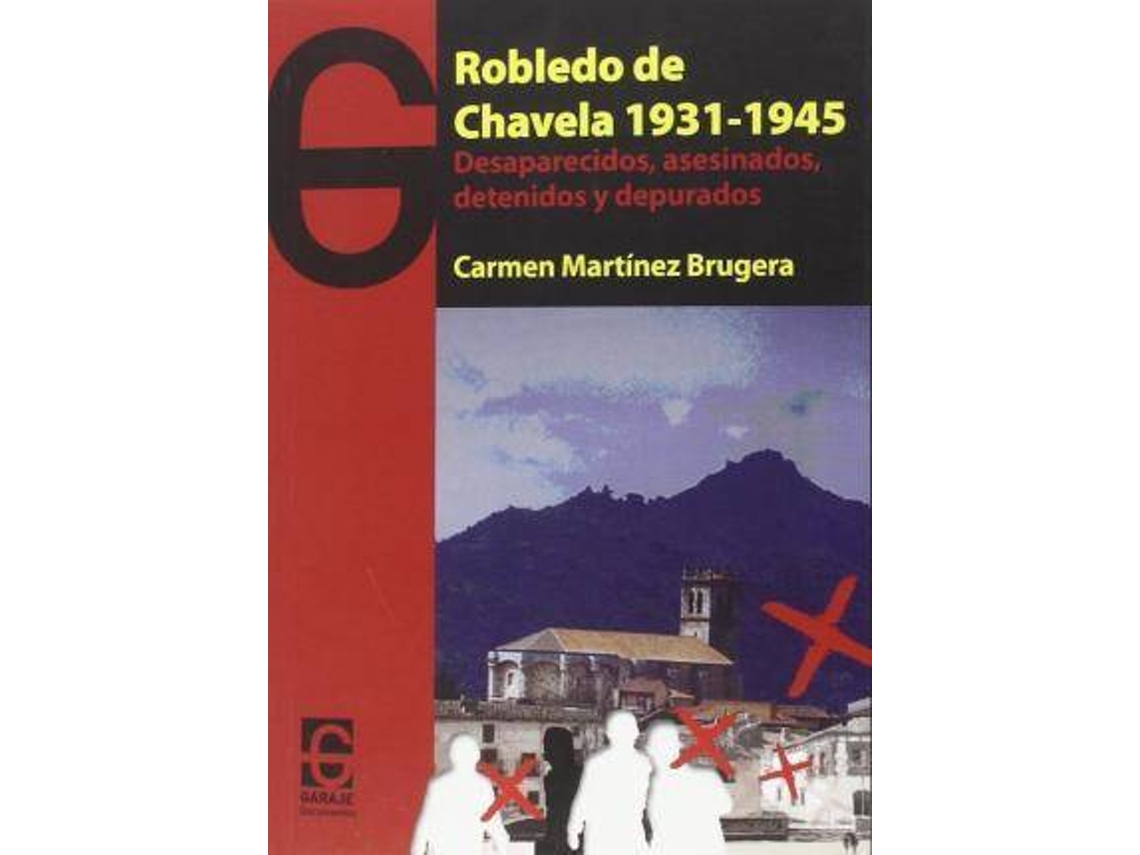 Livro Robledo De Chavela, 1931-1945 Desaparecidos, Asesinados, Detenidos Y Depurados de Carmen Martínez Brugera (Espanhol)