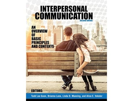 Livro Interpersonal Communication An Overview of Basic Principles and Contexts de Todd Goen, Alice Veksler et al. (Inglês)