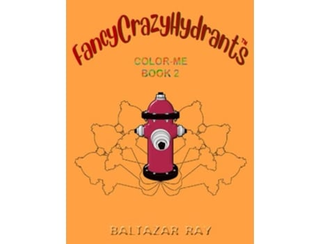 Livro FancyCrazyHydrants ColorMe Book 2 FancyCrazyHydrants ColorMe Books Series de Baltazar Ray (Inglês)