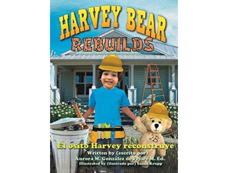Livro Harvey Bear Rebuilds El Osito Harvey Reconstruye De Aurora M González De Freire (inglês - Capa Dura)
