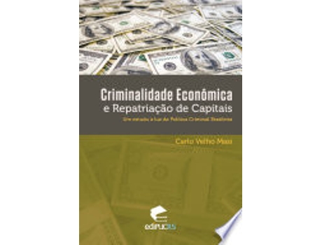 Livro Criminalidade Economica E Repatriacao de Capitais: Um Estudo a Luz Da Politica Criminal Brasileira de Carlo Velho Masi (Português)