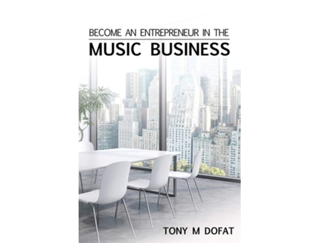 Livro Become An Entrepreneur In The Music Business First Edition De Tony M Dofat (inglês)
