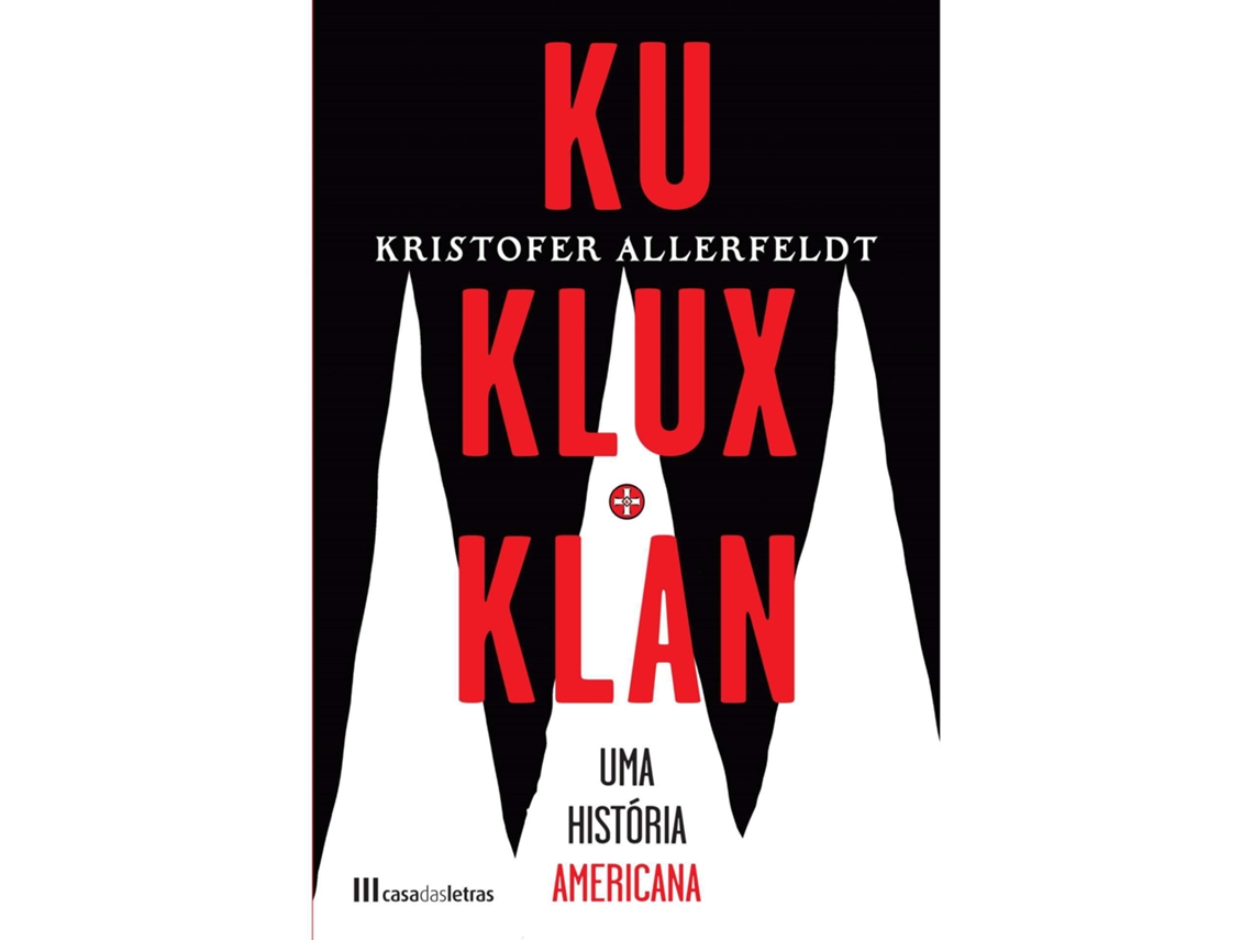 Livro Ku Klux Klan - Uma História Americana de Kristofer Allerfeldt (Português)