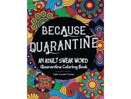Livro Because Quarantine An Adult Swear Word Coloring Book De Talia Foster (inglês)