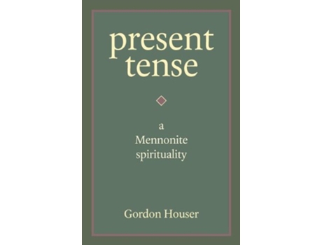 Livro Present Tense A Mennonite Spirituality de Gordon Houser (Inglês)