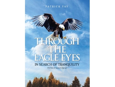 Livro Through The Eagle Eyes Part Two Of Agony To Agony De Patrick Yay (inglês)