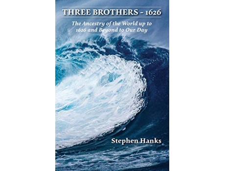Livro Three Brothers 1626 The Ancestry of the World up to 1626 and Beyond to Our Day de Stephen Hanks (Inglês)